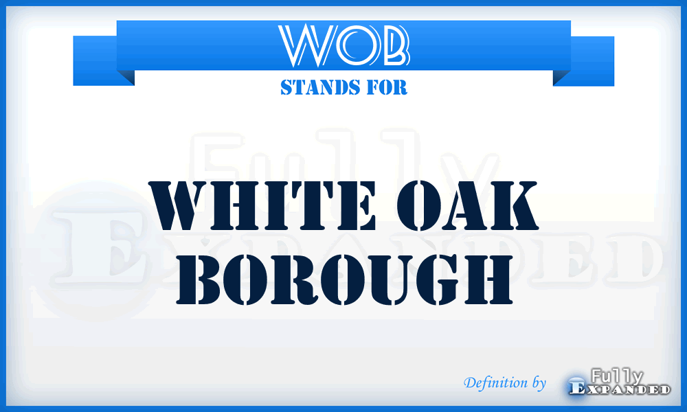 WOB - White Oak Borough
