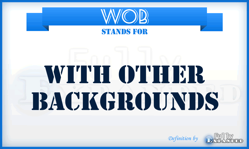 WOB - With Other Backgrounds