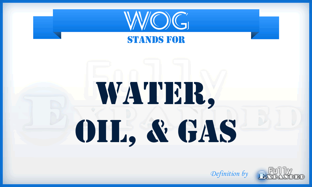 WOG - Water, Oil, & Gas