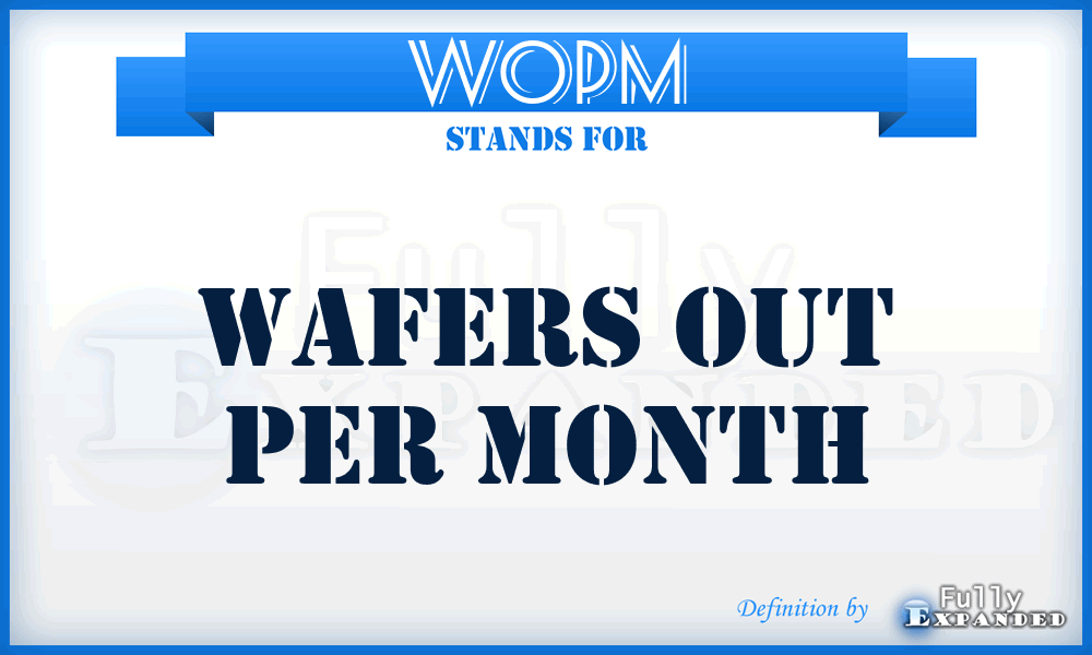 WOPM - Wafers Out Per Month