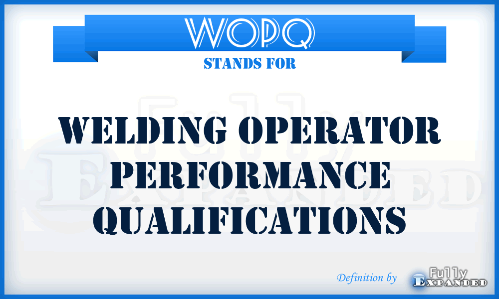 WOPQ - Welding Operator Performance Qualifications