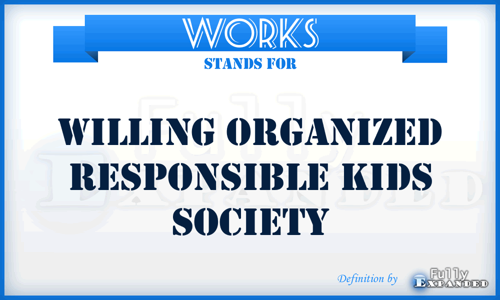 WORKS - Willing Organized Responsible Kids Society