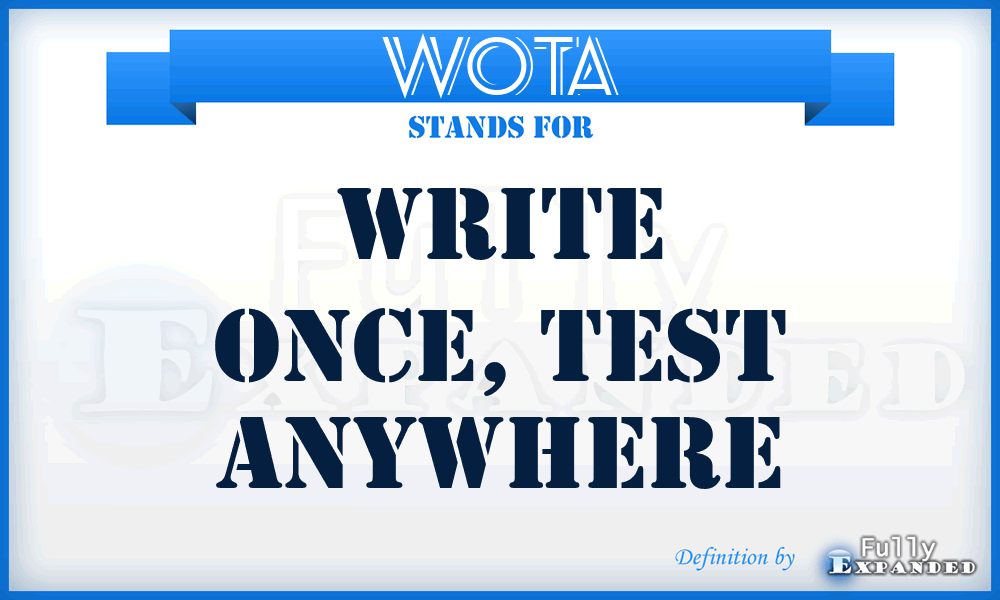 WOTA - Write Once, Test Anywhere