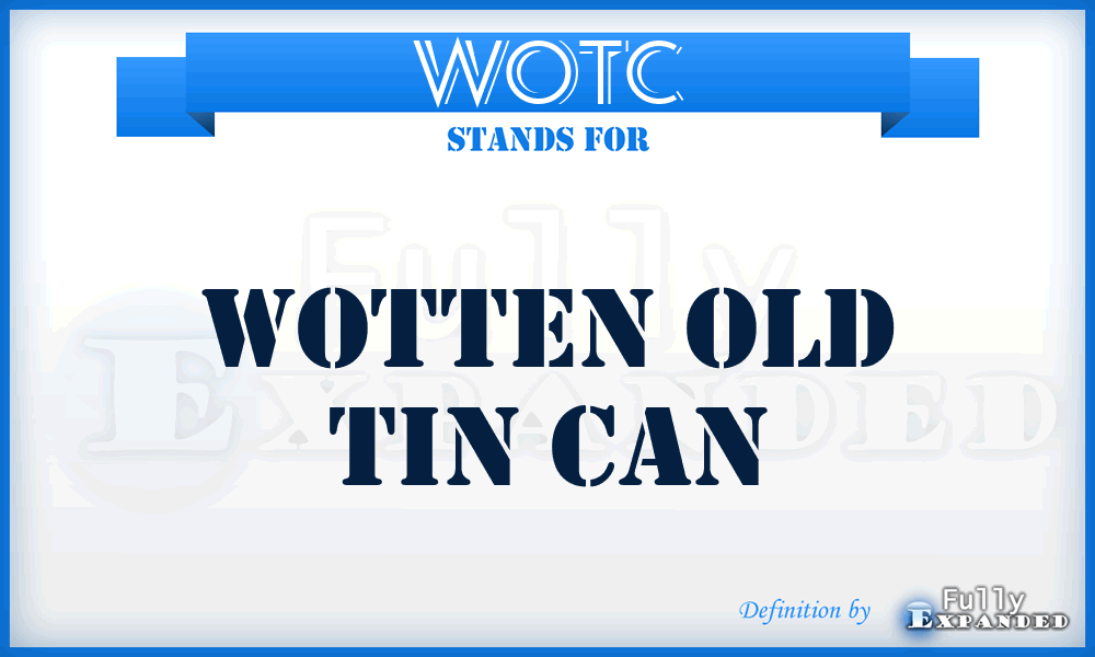 WOTC - Wotten Old Tin Can