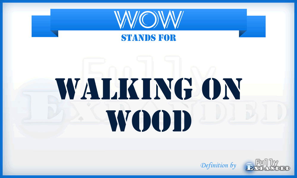 WOW - Walking On Wood