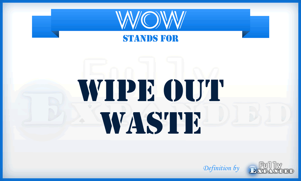 WOW - Wipe Out Waste