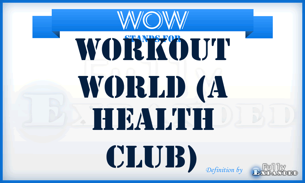WOW - WorkOut World (a health club)