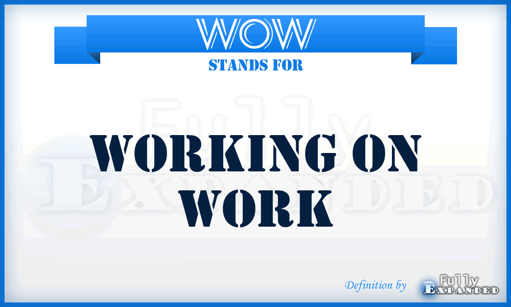 WOW - Working On Work