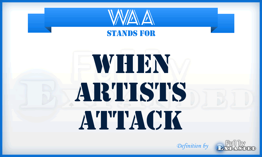 WAA - When Artists Attack
