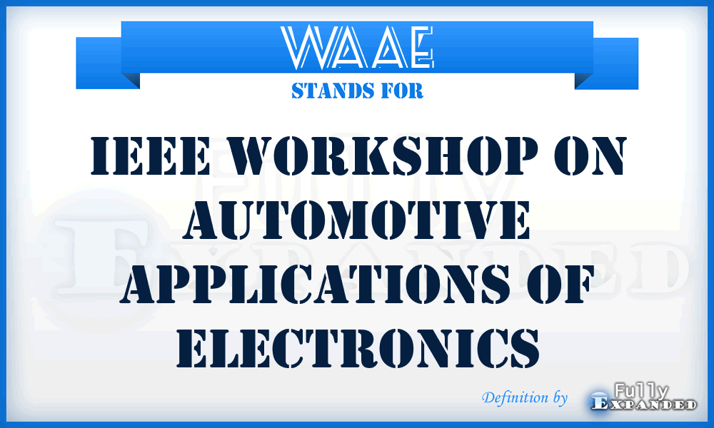 WAAE - IEEE Workshop on Automotive Applications of Electronics