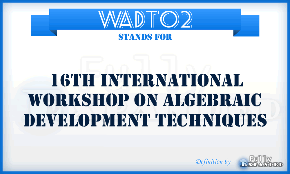 WADT02 - 16th International Workshop on Algebraic Development Techniques