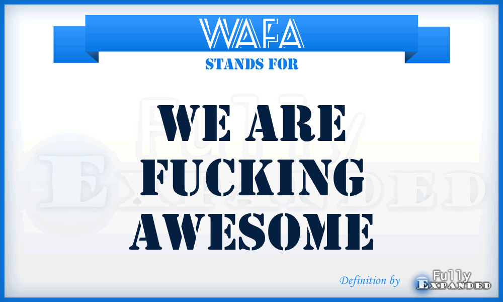 WAFA - We Are Fucking Awesome