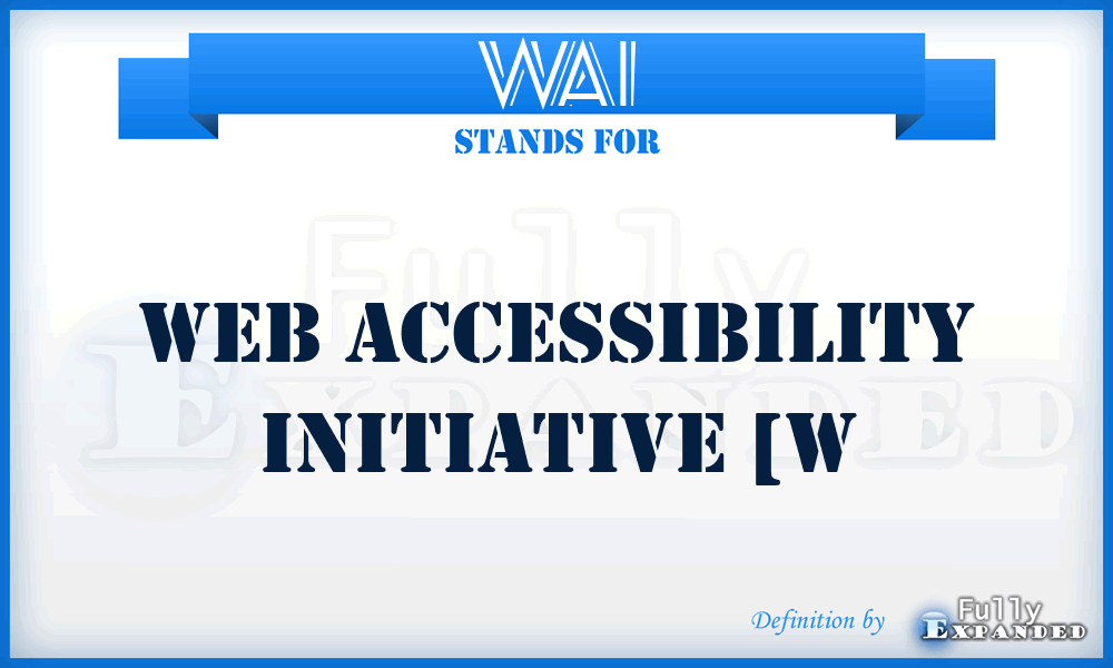WAI - Web Accessibility Initiative [W