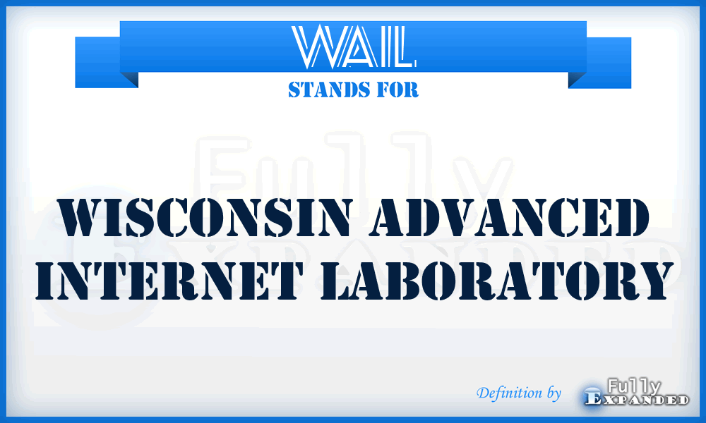 WAIL - Wisconsin Advanced Internet Laboratory