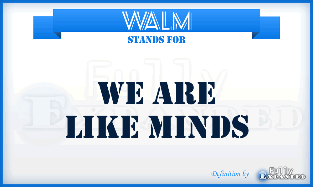 WALM - We Are Like Minds