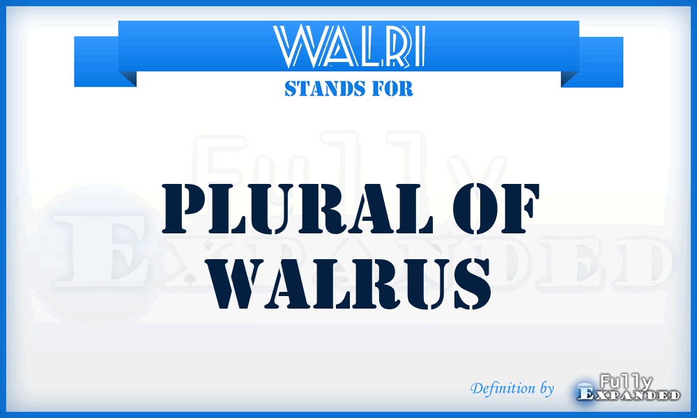 WALRI - Plural of WALRUS