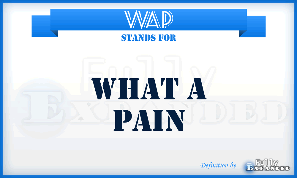 WAP - What A Pain