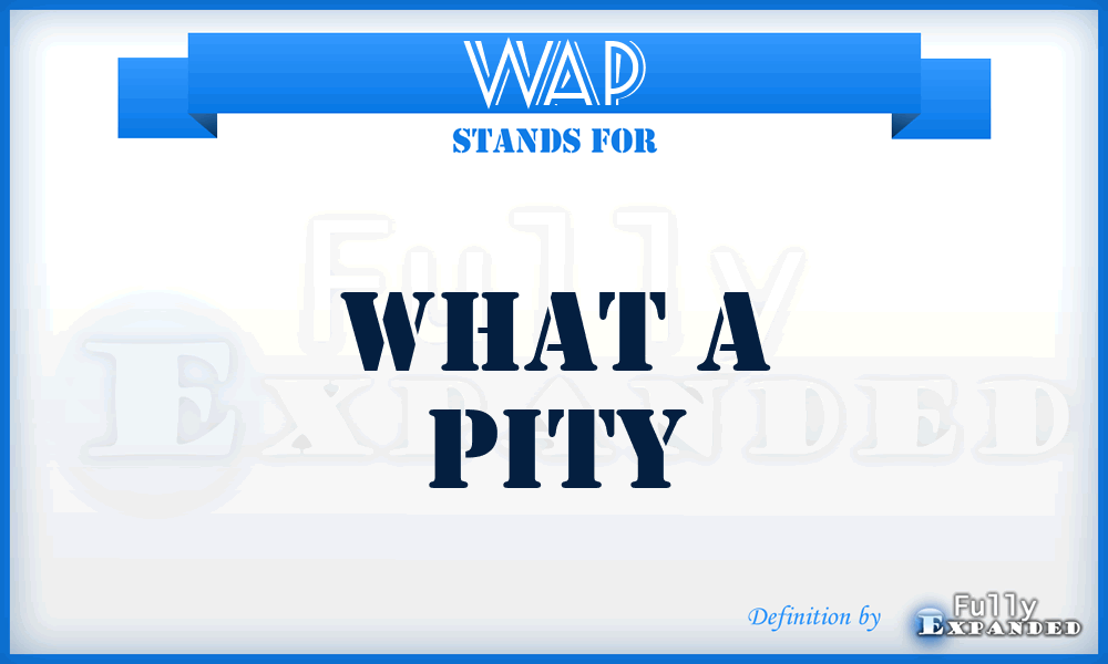 WAP - What A Pity