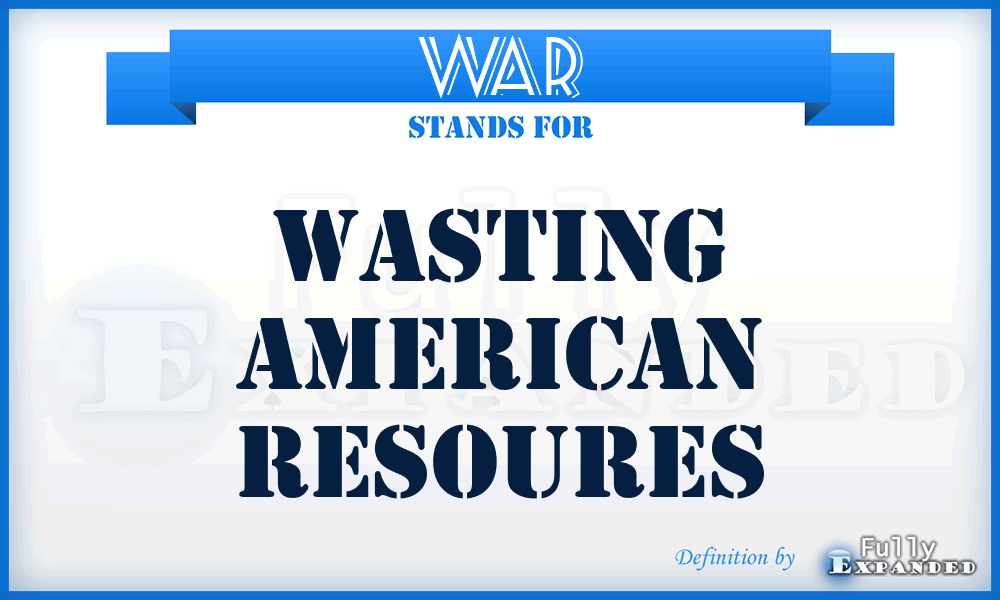 WAR - Wasting American Resoures