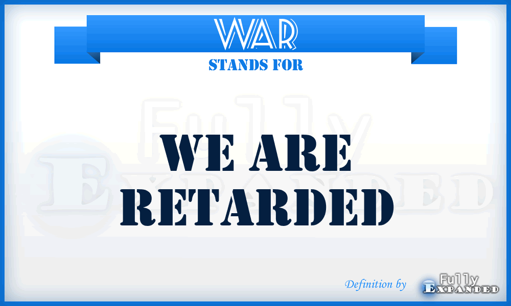 WAR - We Are Retarded