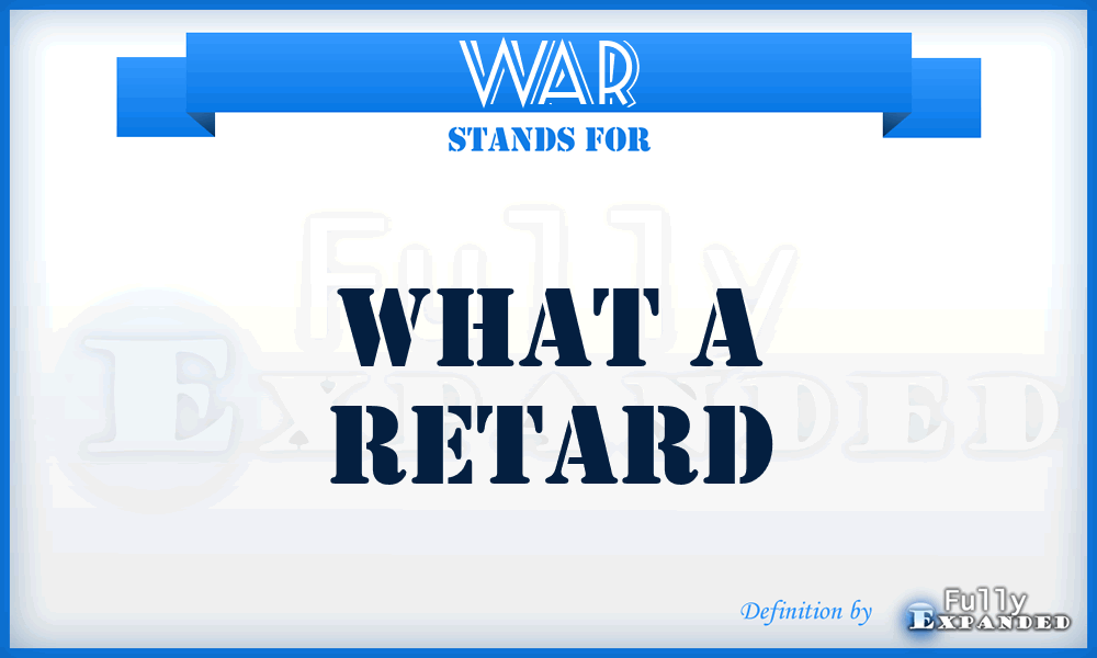 WAR - What A Retard