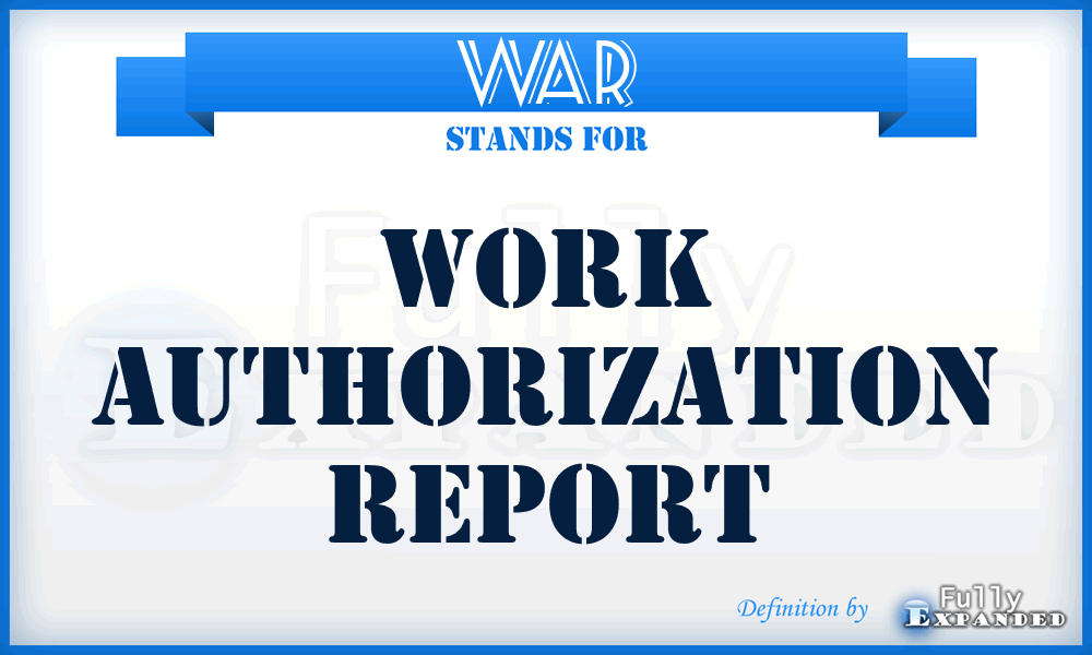 WAR - Work Authorization Report