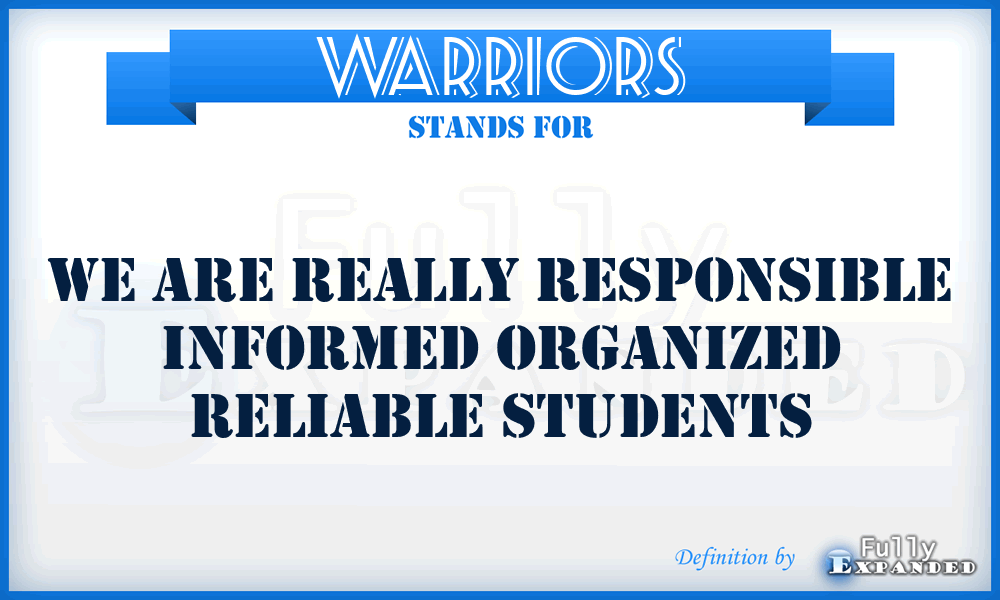 WARRIORS - We Are Really Responsible Informed Organized Reliable Students