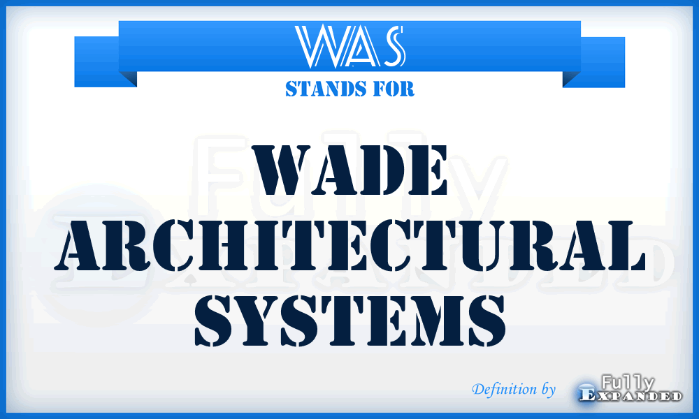 WAS - Wade Architectural Systems