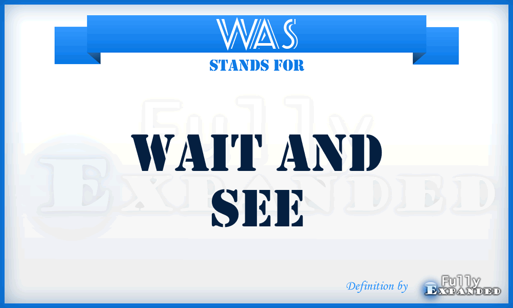 WAS - Wait And See