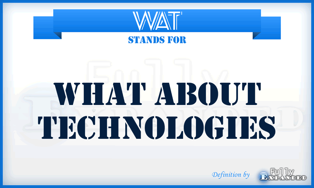 WAT - What About Technologies