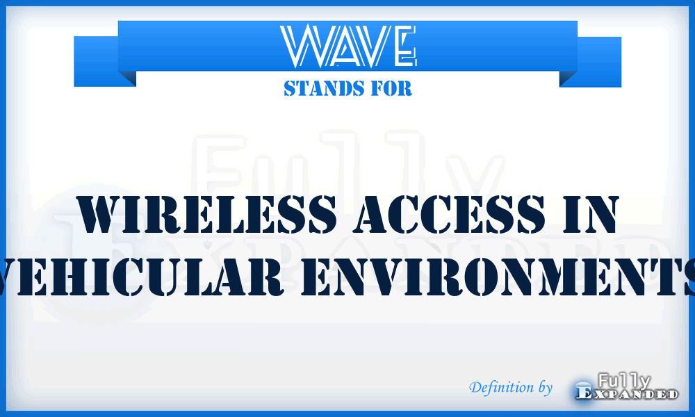 WAVE - Wireless Access in Vehicular Environments