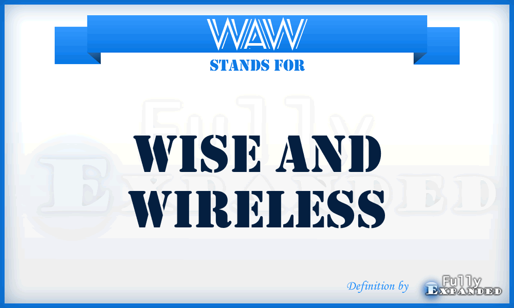 WAW - Wise And Wireless