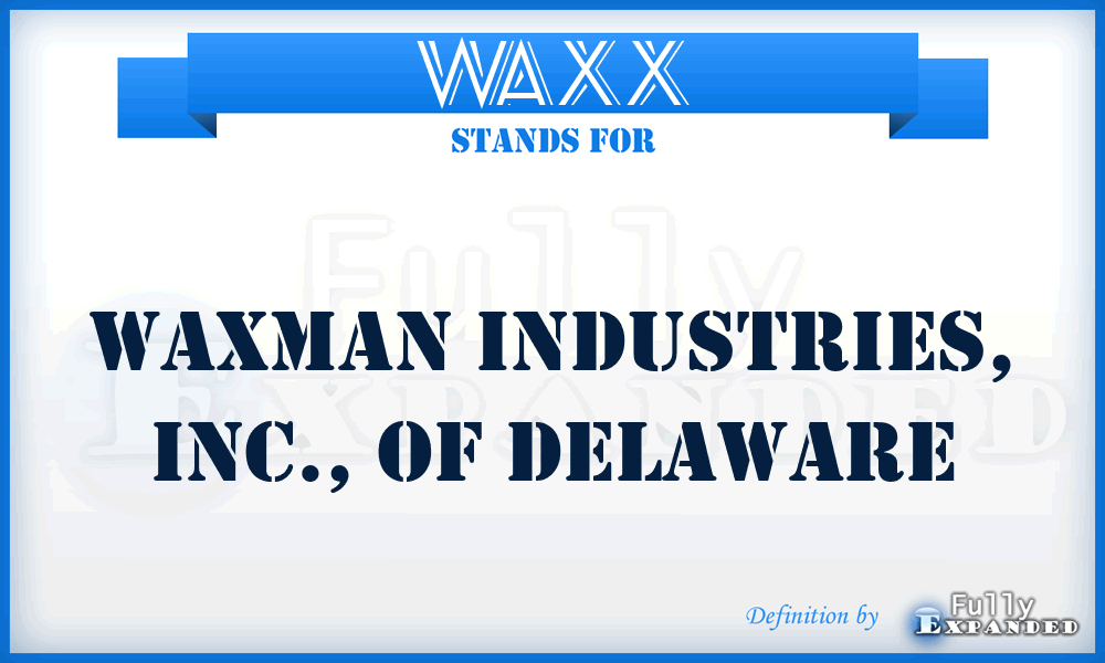WAXX - Waxman Industries, Inc., of Delaware