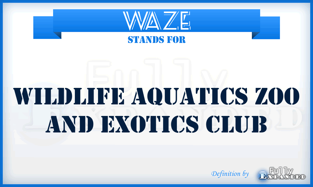 WAZE - Wildlife Aquatics Zoo and Exotics Club