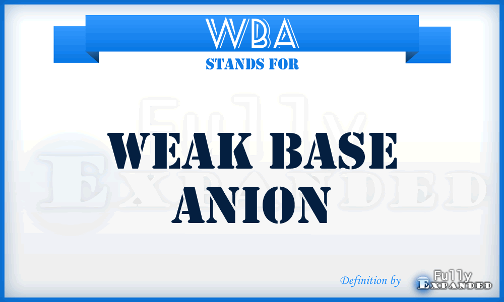 WBA - Weak Base Anion