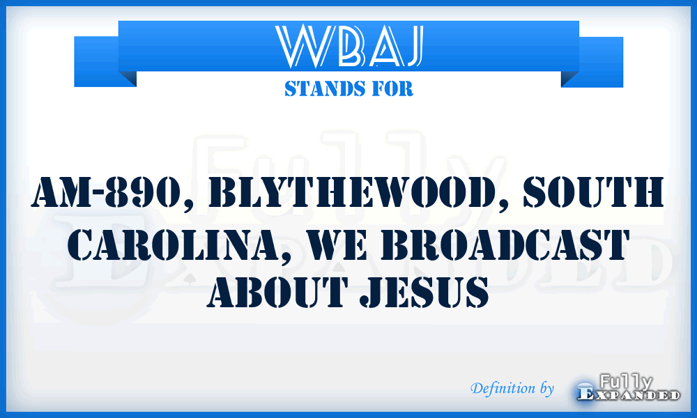 WBAJ - AM-890, Blythewood, South Carolina, We Broadcast About Jesus