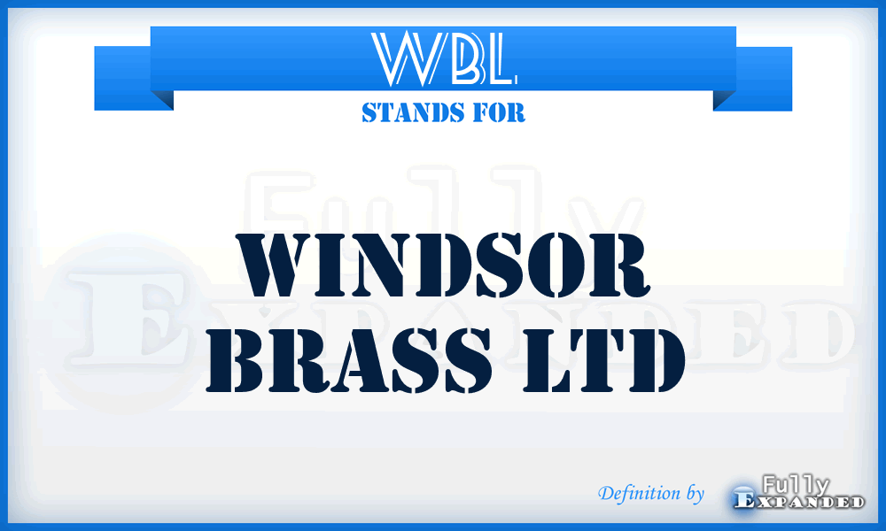 WBL - Windsor Brass Ltd