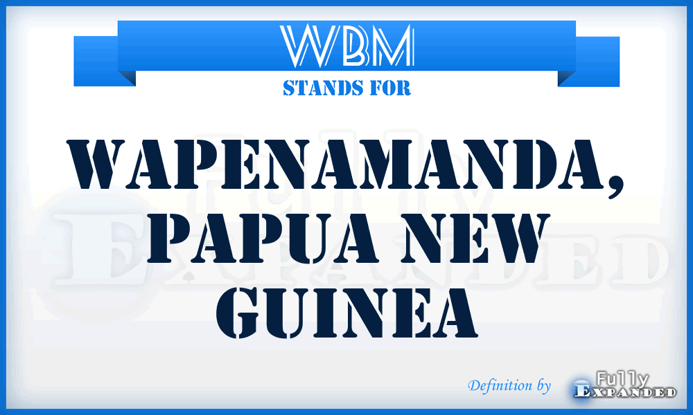 WBM - Wapenamanda, Papua New Guinea