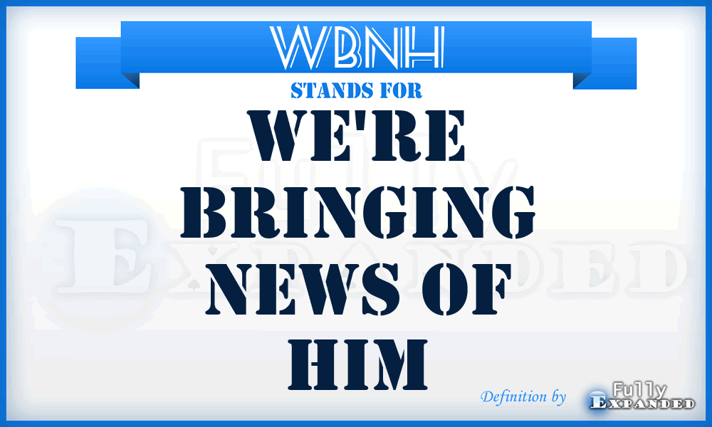 WBNH - We're Bringing News of Him