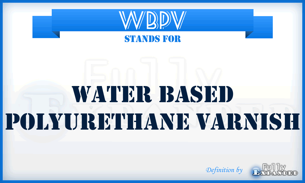 WBPV - Water Based Polyurethane Varnish
