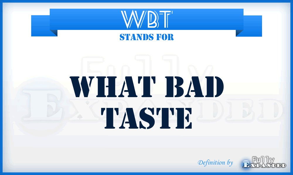 WBT - What Bad Taste