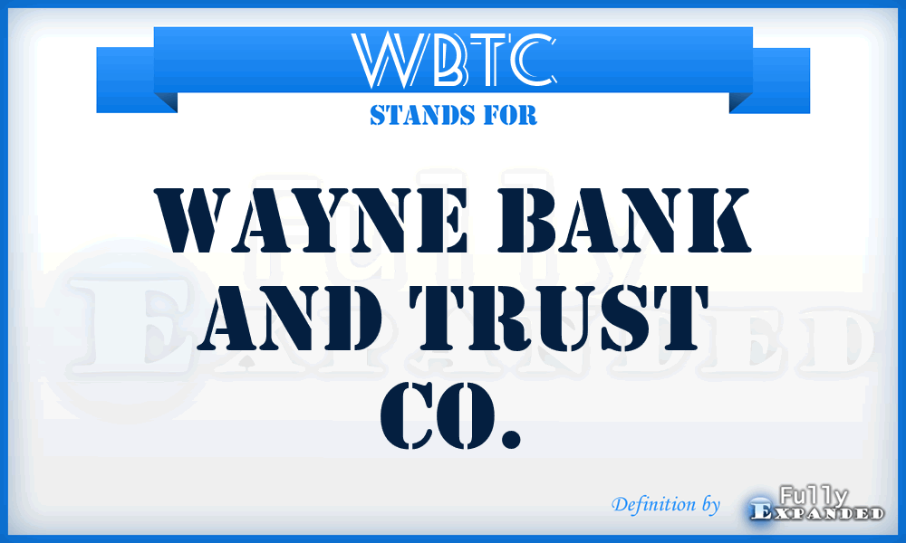 WBTC - Wayne Bank and Trust Co.