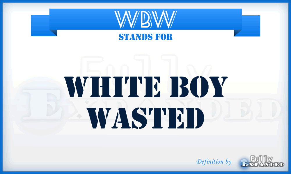 WBW - White Boy Wasted