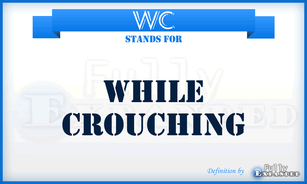 WC - While Crouching