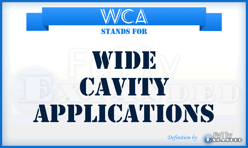 WCA - wide cavity applications