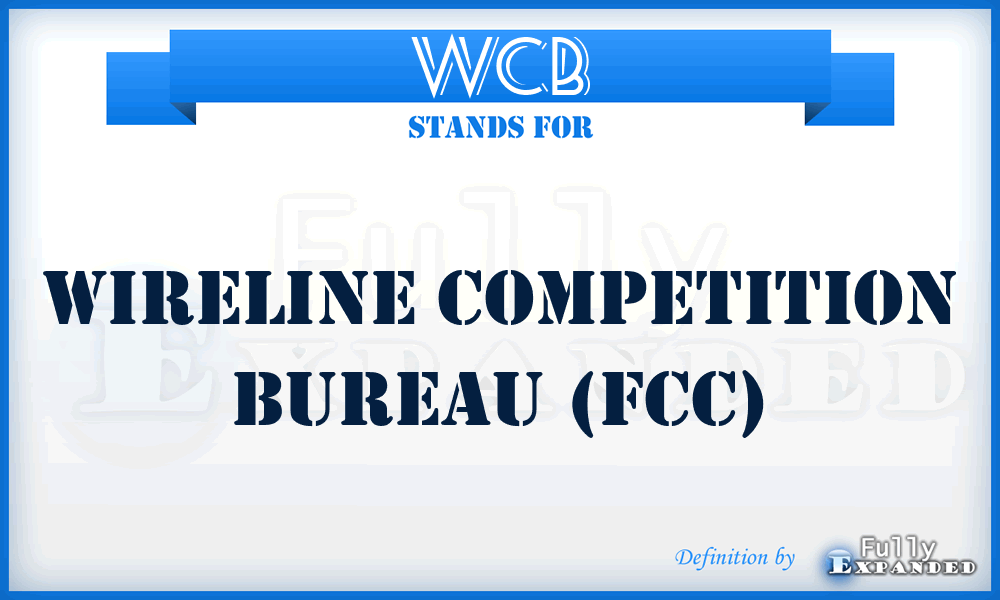 WCB - Wireline Competition Bureau (FCC)