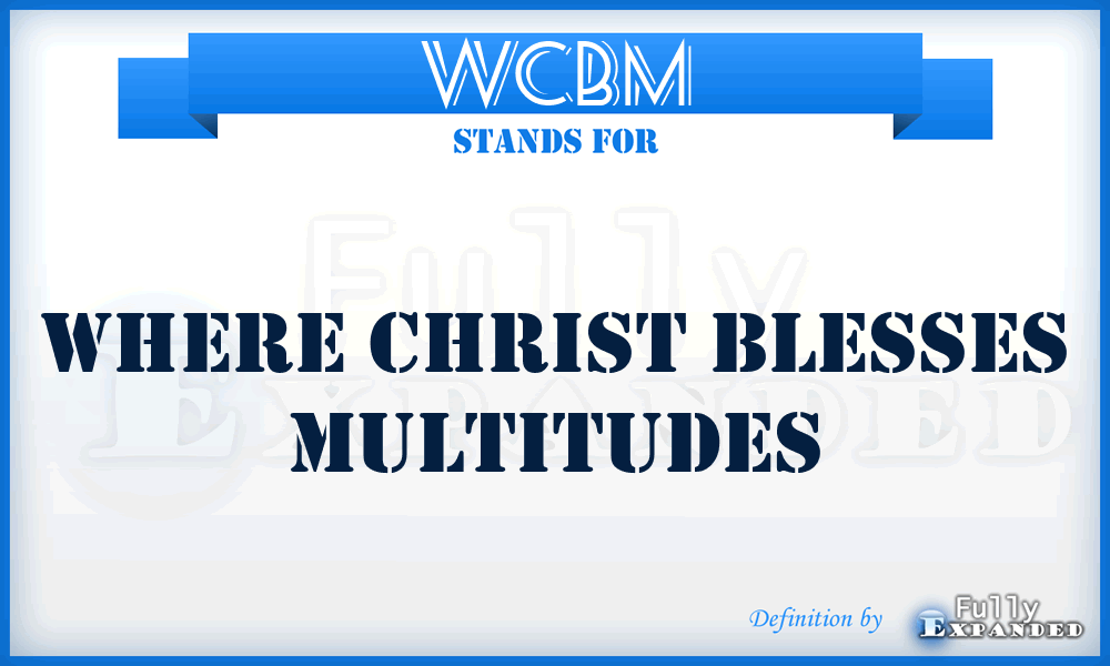 WCBM - Where Christ Blesses Multitudes