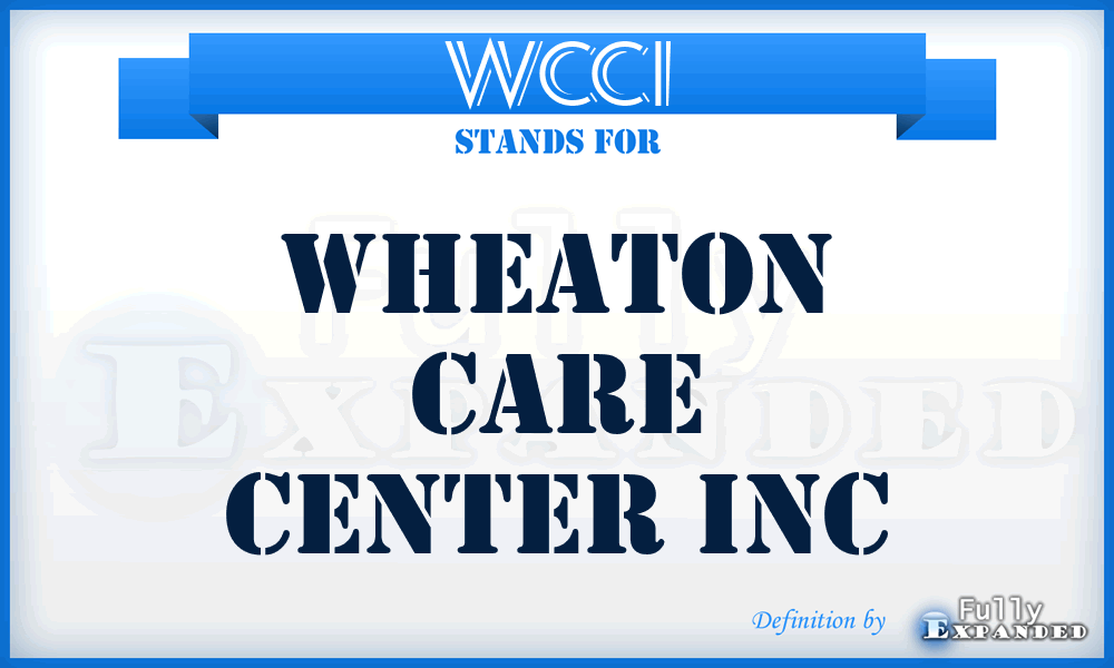 WCCI - Wheaton Care Center Inc