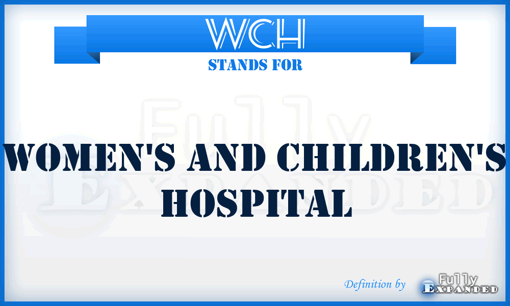 WCH - Women's and Children's Hospital