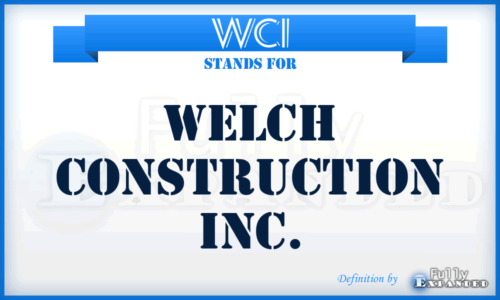 WCI - Welch Construction Inc.